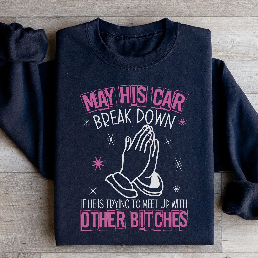 May His Car Break Down Sweatshirt - WonderingCloth