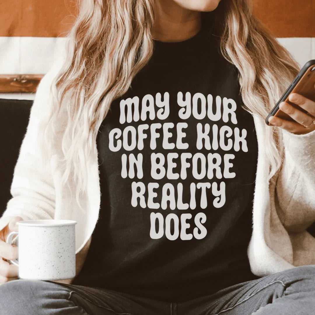 May Your Coffee Kick In Before Reality Does Tee - WonderingCloth