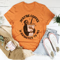 Maybe Coffee Is Addicted To Me Tee - WonderingCloth