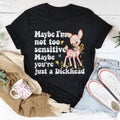 Maybe I’m Not Too Sensitive Tee - WonderingCloth