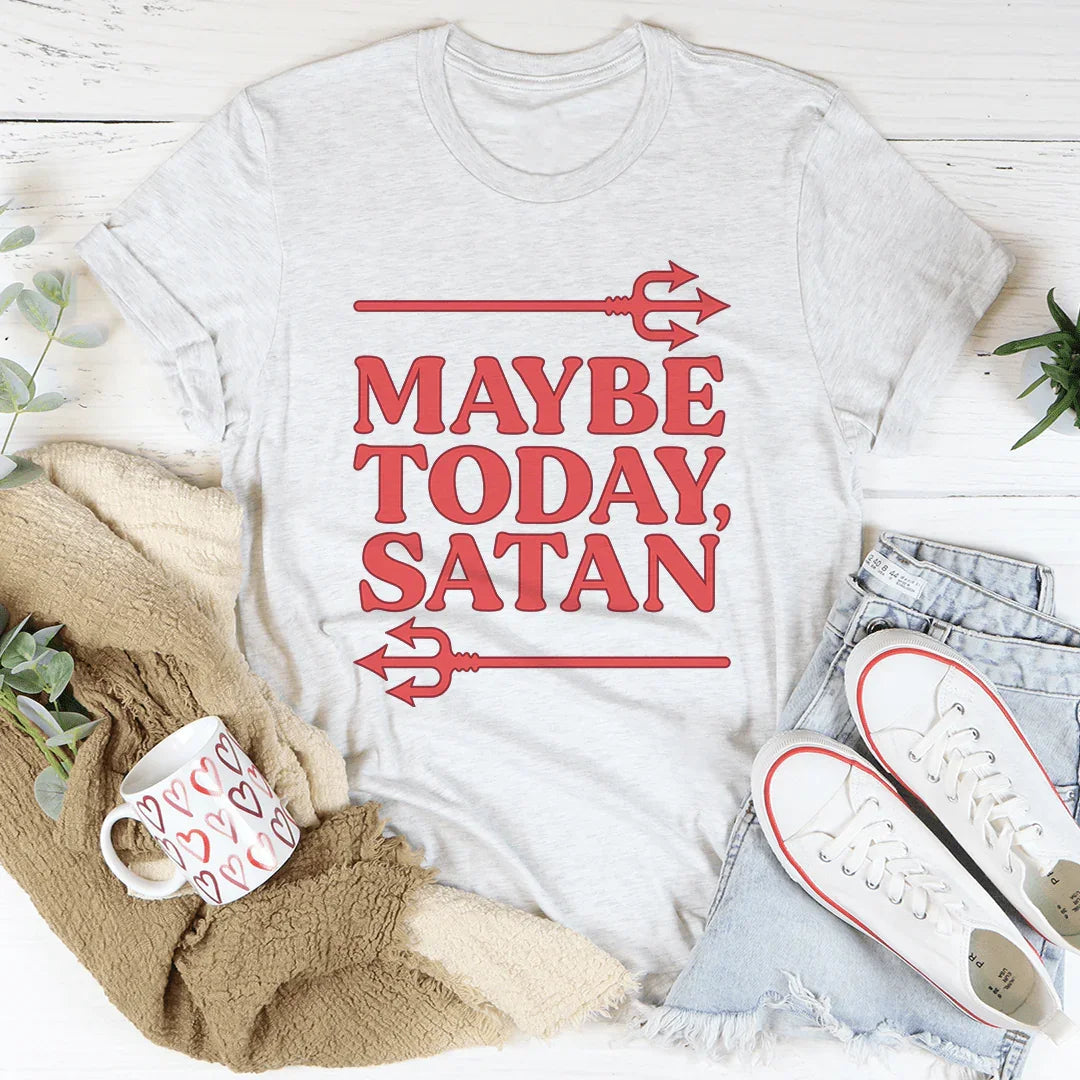 Maybe Today Satan Tee - WonderingCloth