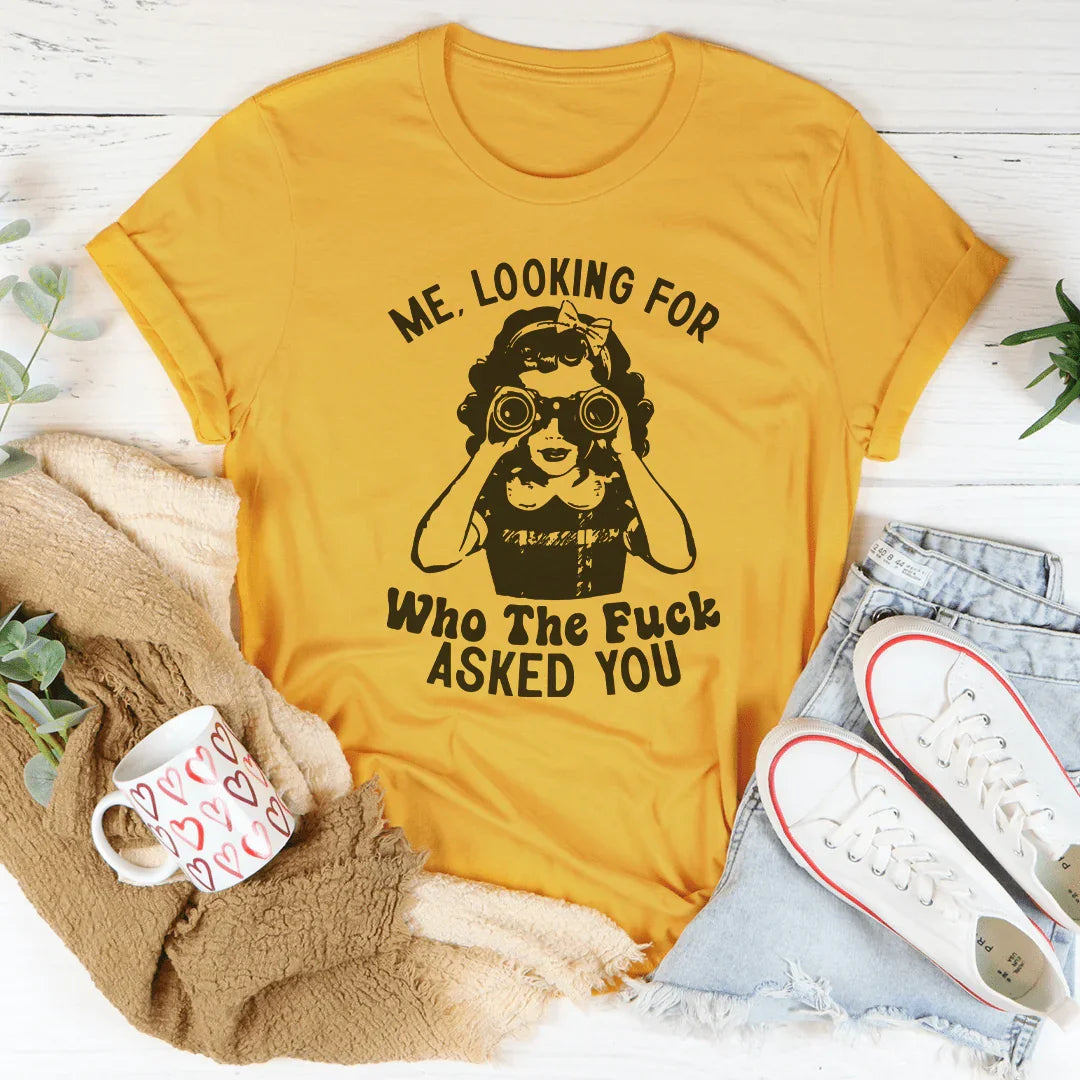 Me Looking For Who The F-ck Asked You Tee - WonderingCloth