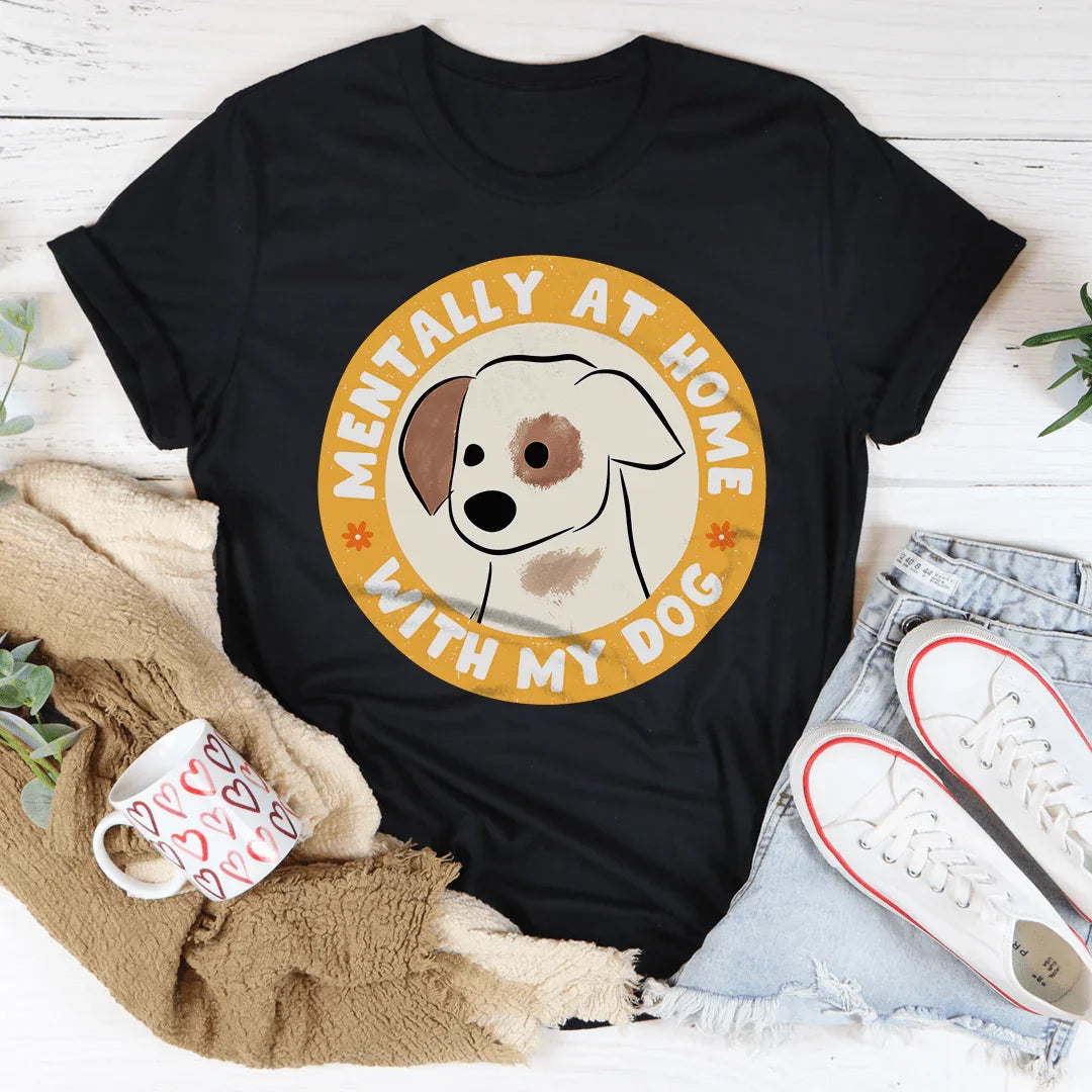 Mentally At Home With My Dog Tee - WonderingCloth