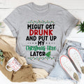 Might Get Drunk And Put My Christmas Tree Later Tee - WonderingCloth