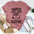 Mom's Don't Need Advice We Just Need Coffee Tee - WonderingCloth