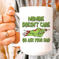 Mombie Doesn't Care Go Ask Your Dad Ceramic Mug 15 oz - WonderingCloth