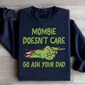 Mombie Doesn't Care Go Ask Your Dad Sweatshirt - WonderingCloth