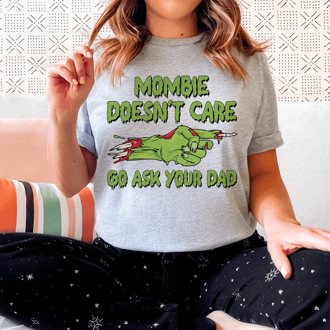 Mombie Doesn't Care Go Ask Your Dad Tee - WonderingCloth
