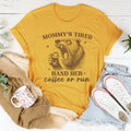 Mommy's Tired Hand Her Coffee Or Run Tee - WonderingCloth