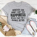 Money Can't Buy Happiness Tee - WonderingCloth