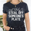 Most Likely To Steal Off Someone's Plate Thanksgiving Tee - WonderingCloth