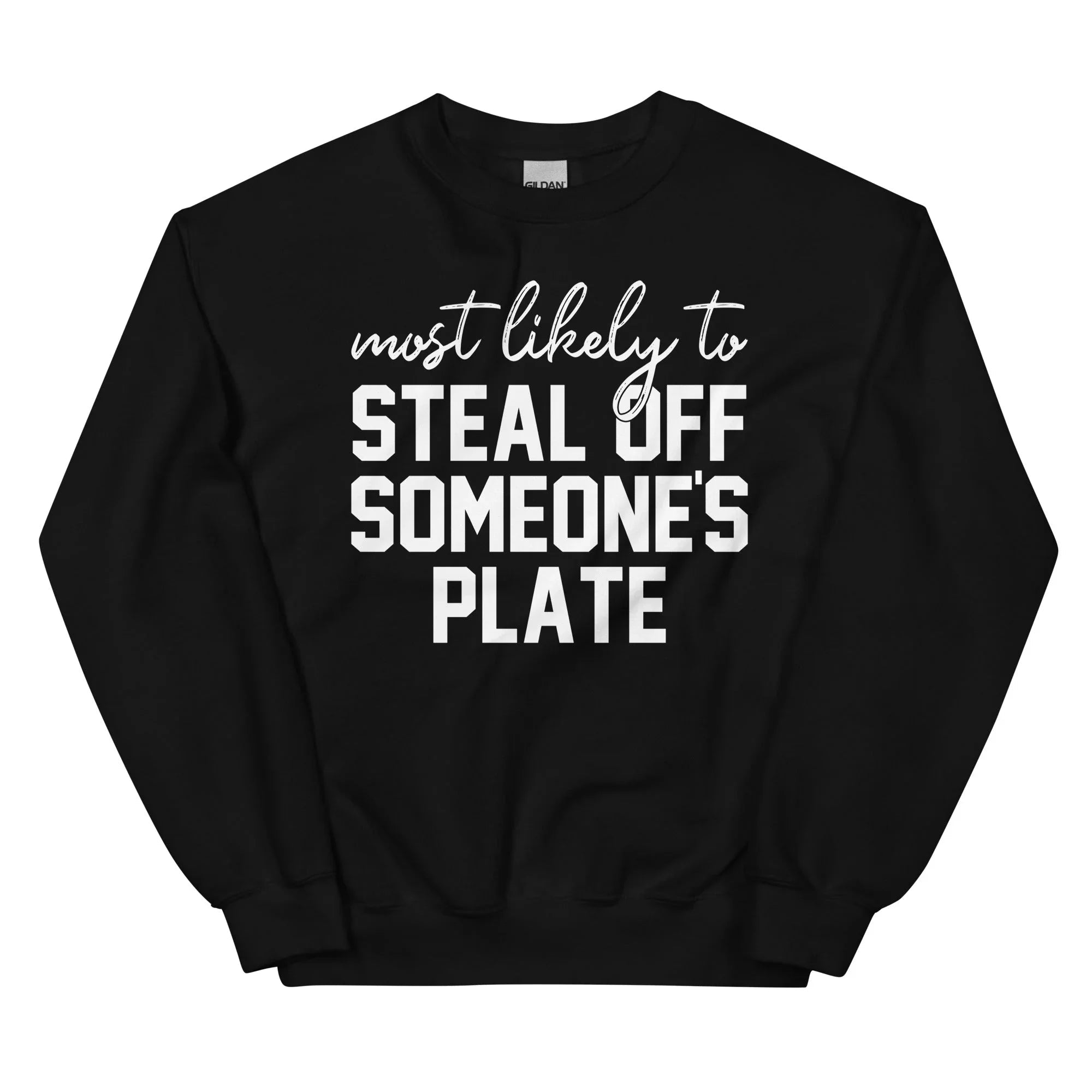 Most Likely To Steal Off Someone's Plate Thanks Giving Sweatshirt - WonderingCloth