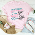 Motherfuckers Think They Can Have Their Cake Tee - WonderingCloth