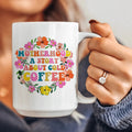 Motherhood A Story About Cold Coffee Ceramic Mug 15 oz - WonderingCloth