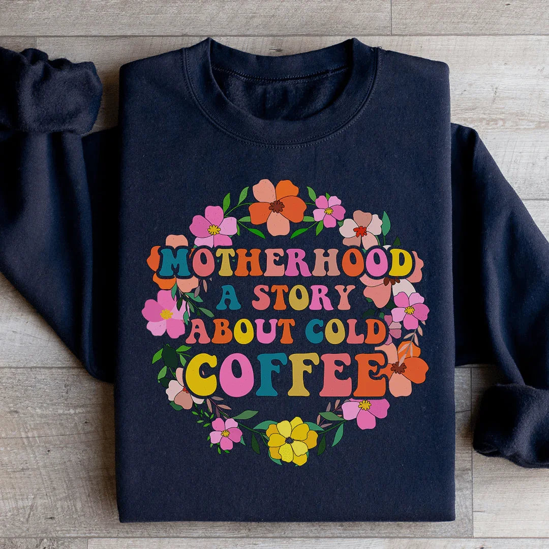 Motherhood A Story About Cold Coffee Sweatshirt - WonderingCloth