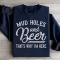 Mud Holes & Beer That's Why I'm Here Sweatshirt - WonderingCloth