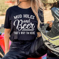 Mud Holes & Beer That's Why I'm Here Tee - WonderingCloth