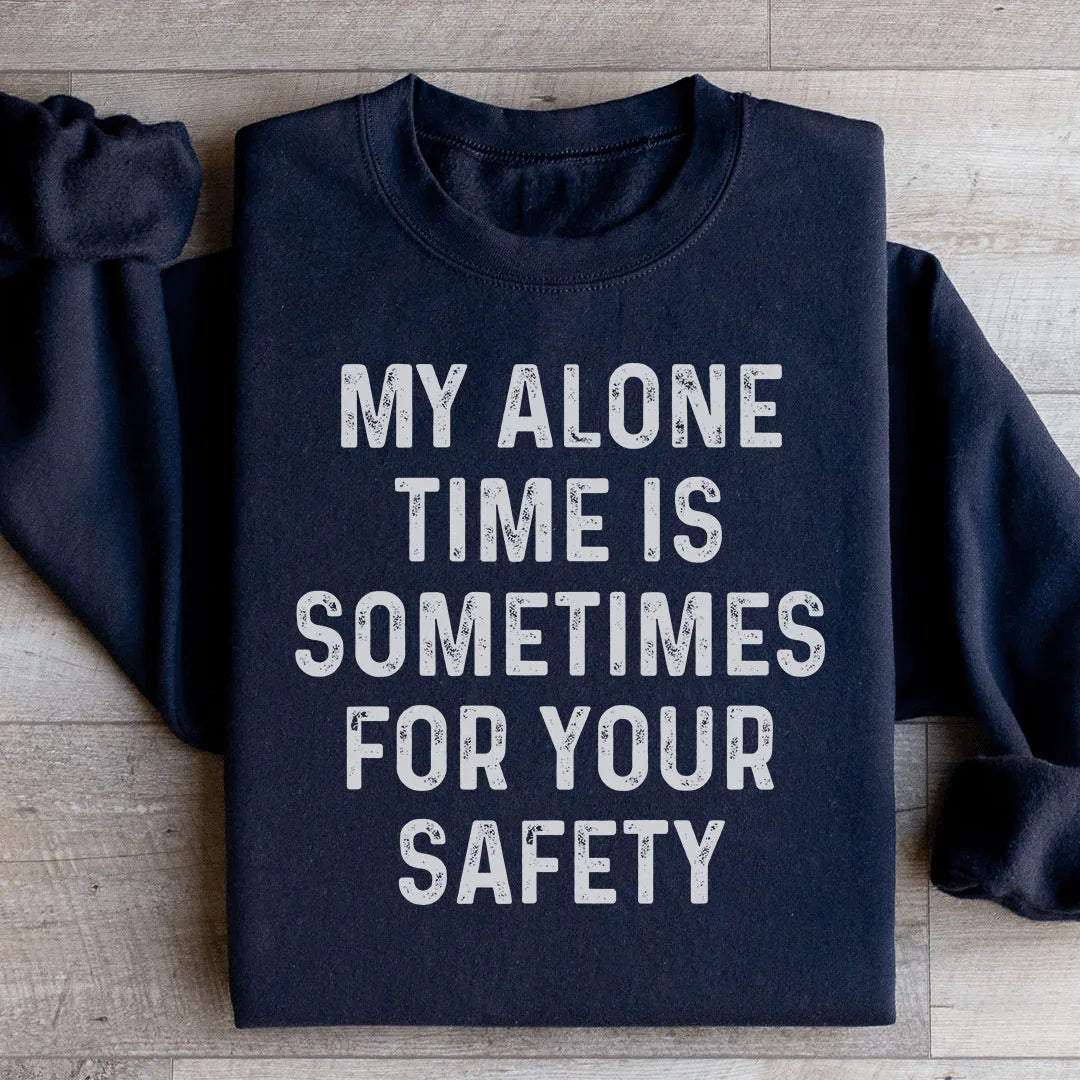 My Alone Time Is Sometimes For Your Safety Sweatshirt - WonderingCloth