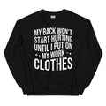 My Back Don't Start Hurting Until I Put On My Work Clothes Sweatshirt - WonderingCloth