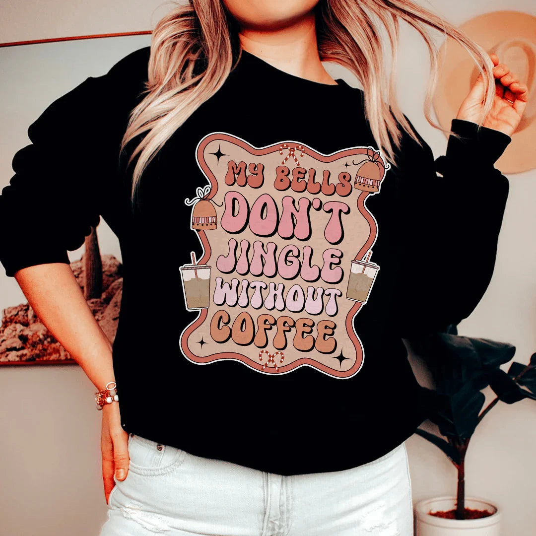 My Bells Don't Jingle Without Coffee Sweatshirt - WonderingCloth