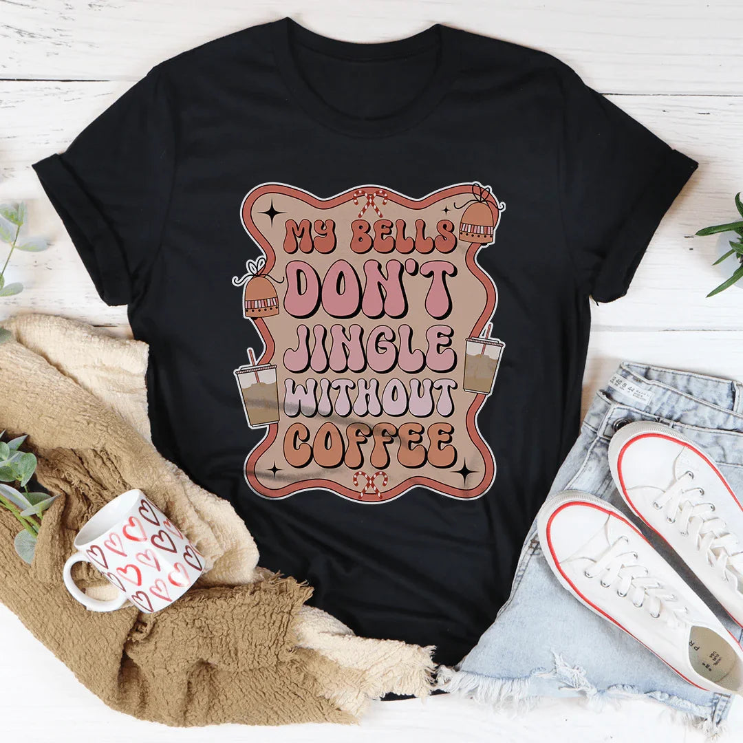 My Bells Don't Jingle Without Coffee Tee - WonderingCloth