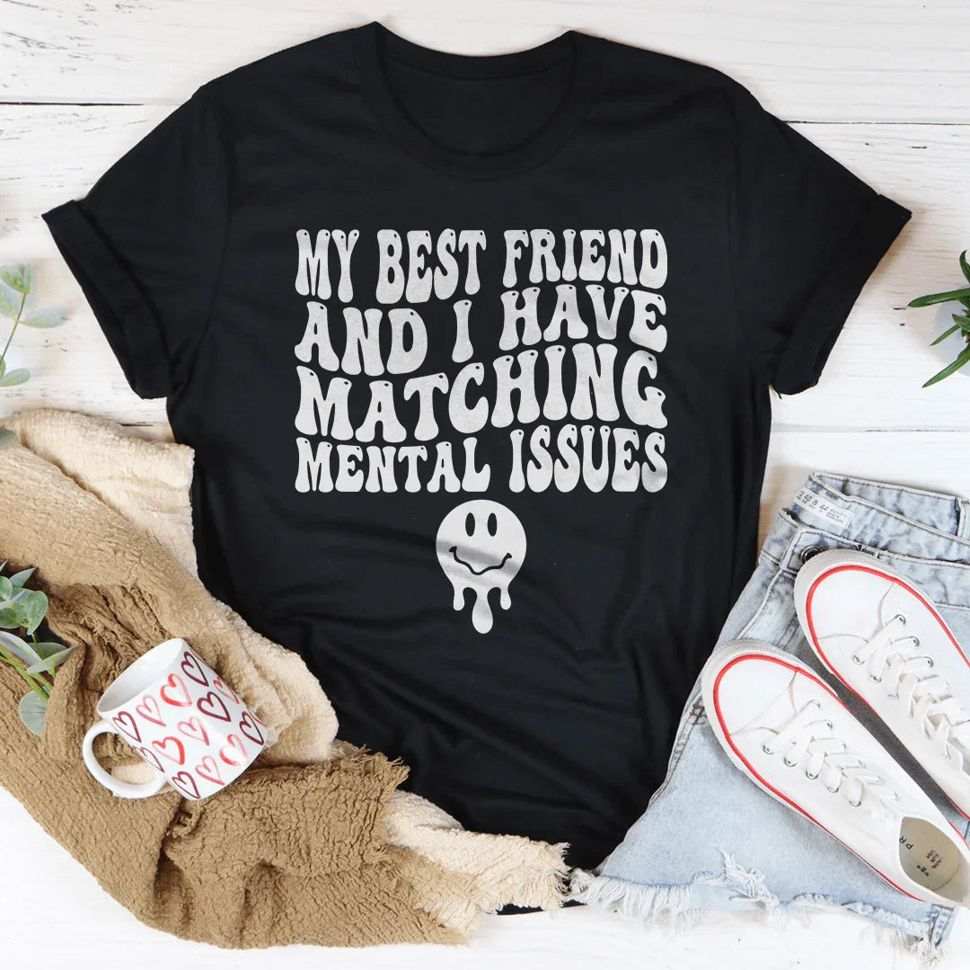 My Best Friend And I Have Matching Mental Issues Tee - WonderingCloth