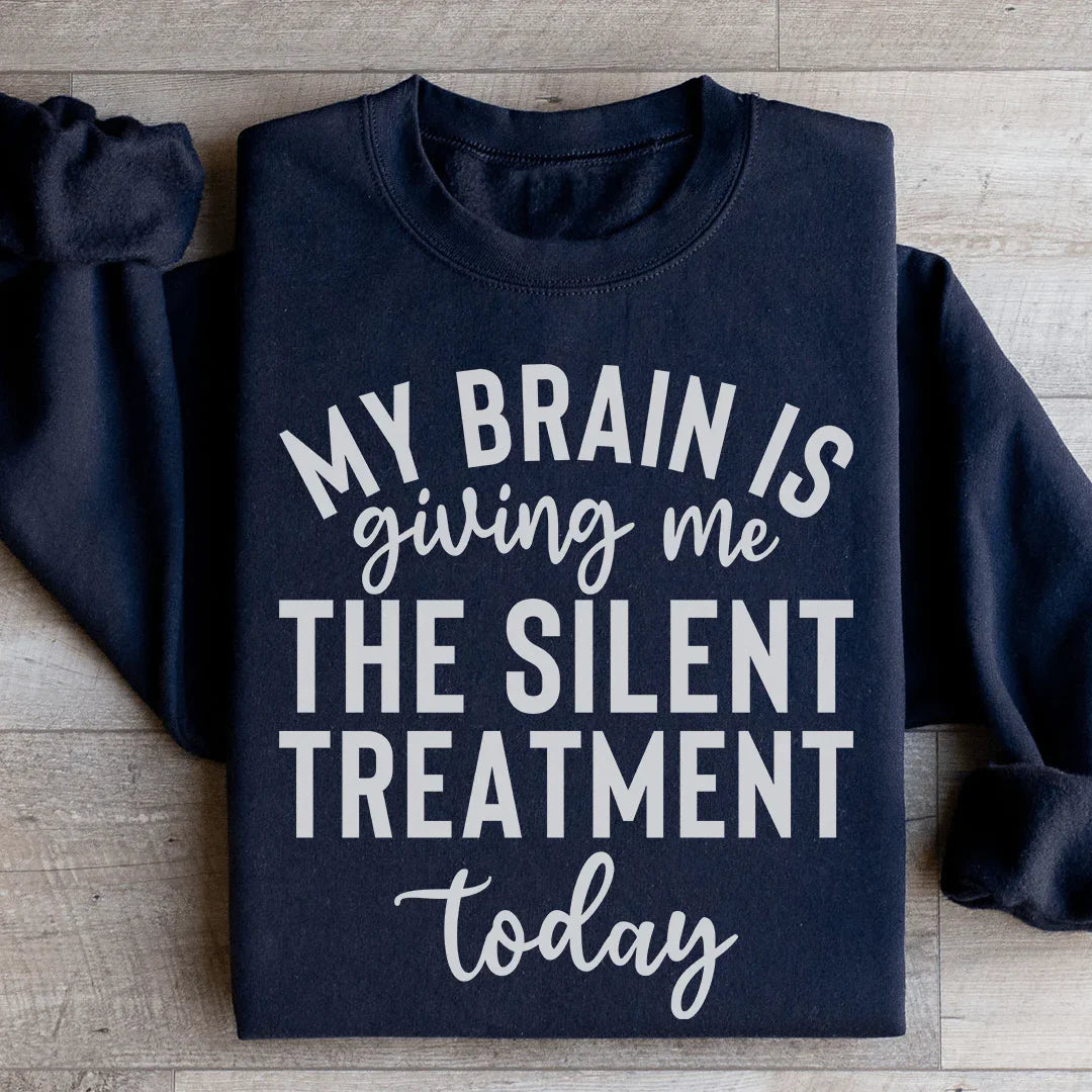 My Brain Is Giving Me The Silent Treatment Today Sweatshirt - WonderingCloth