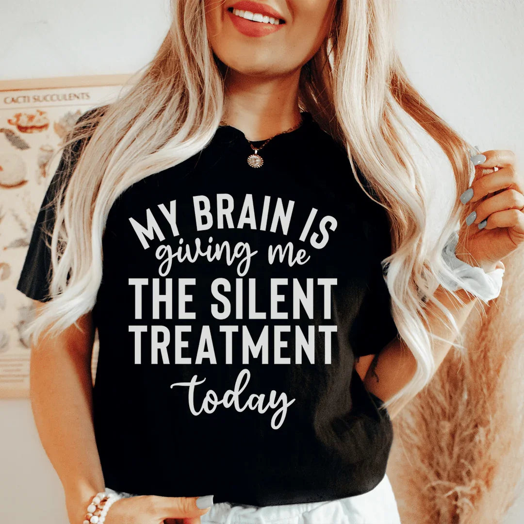 My Brain Is Giving Me The Silent Treatment Today Tee - WonderingCloth