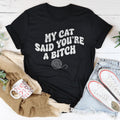 My Cat Said You're A B-tch Tee - WonderingCloth