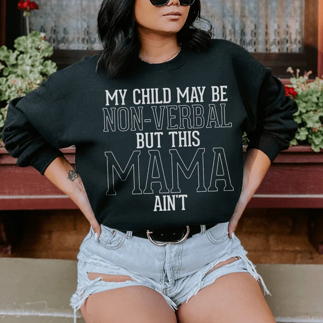 My Child May Be Be Non Verbal But This Mama Ain't Sweatshirt - WonderingCloth