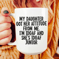 My Daughter Got Her Attitude From Me Ceramic Mug 15 oz - WonderingCloth