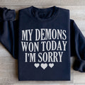 My Demons Won Today I'm Sorry Sweatshirt - WonderingCloth