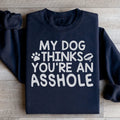 My Dog Thinks You're An Sweatshirt - WonderingCloth