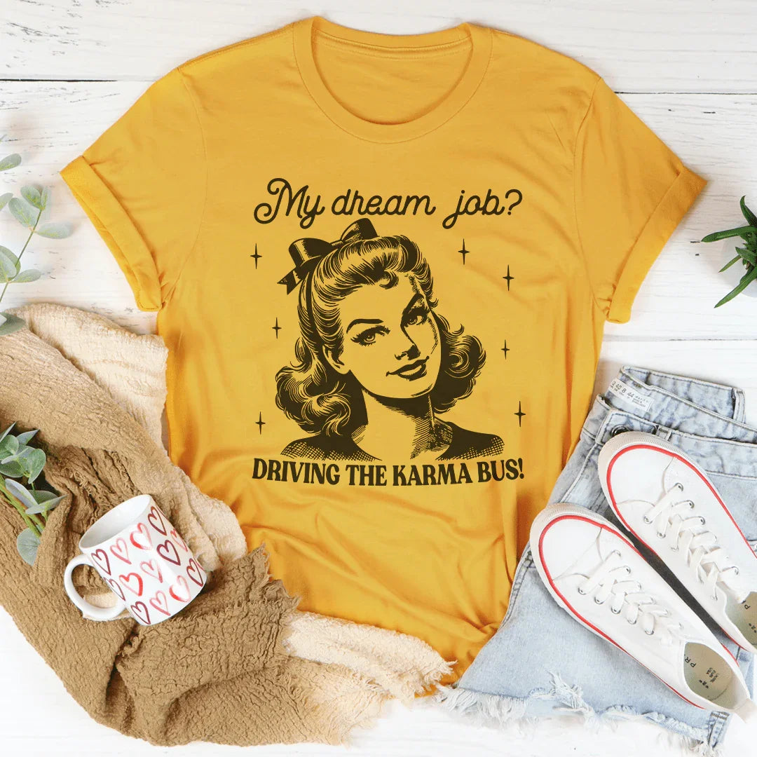 My Dream Job Driving The Karma Bus Tee - WonderingCloth