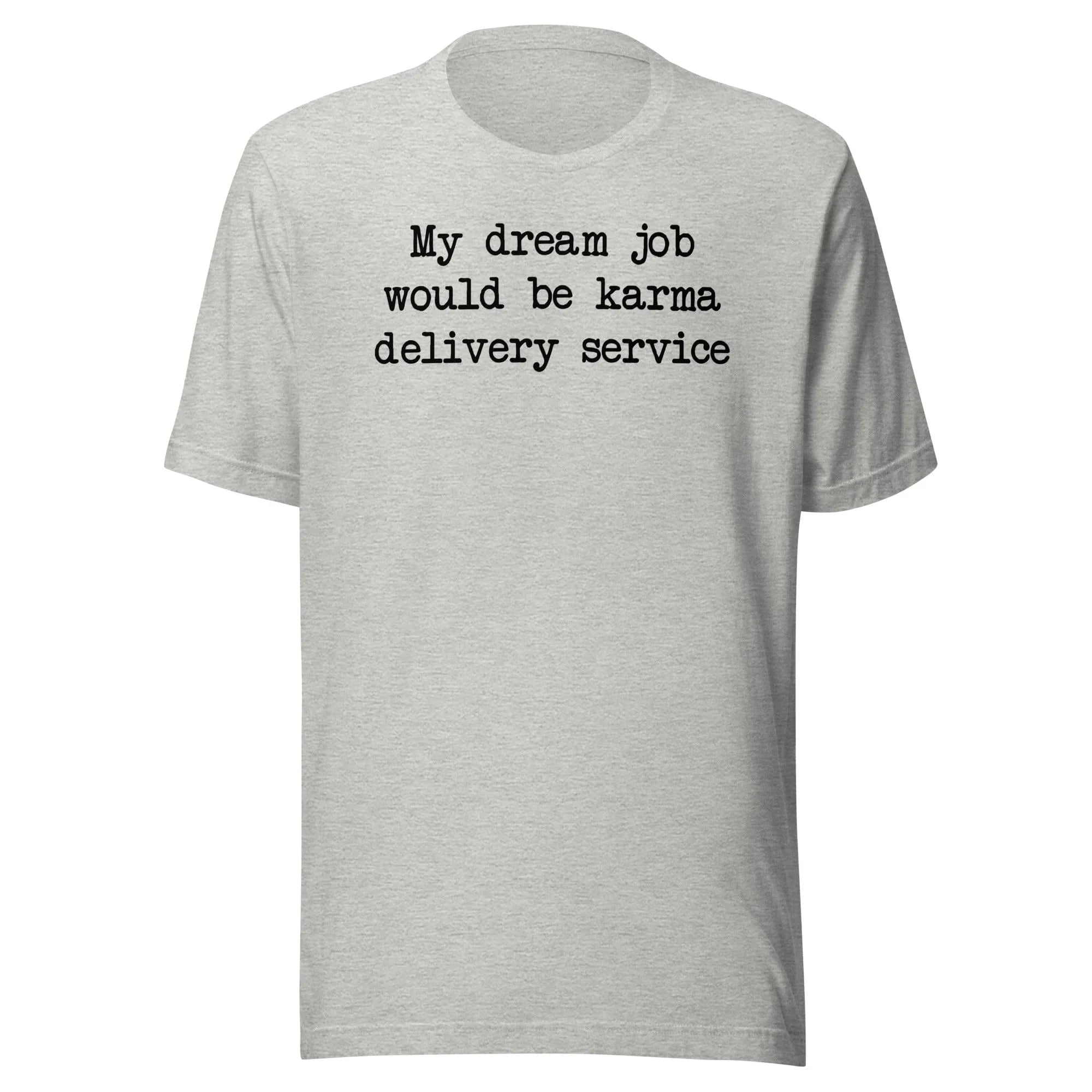 My Dream Job Would Be Karma Delivery Service Tee - WonderingCloth