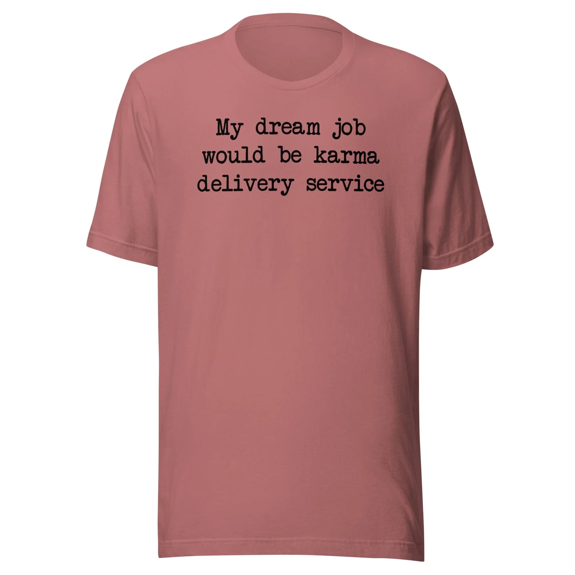 My Dream Job Would Be Karma Delivery Service Tee - WonderingCloth