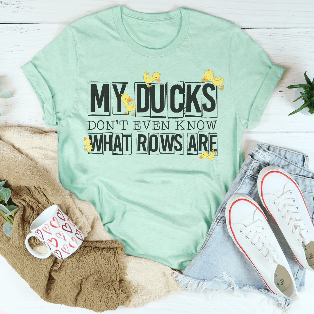 My Ducks Don't Even Know What Rows Are Tee - WonderingCloth