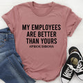 My Employees Are Better Than Yours Tee - WonderingCloth
