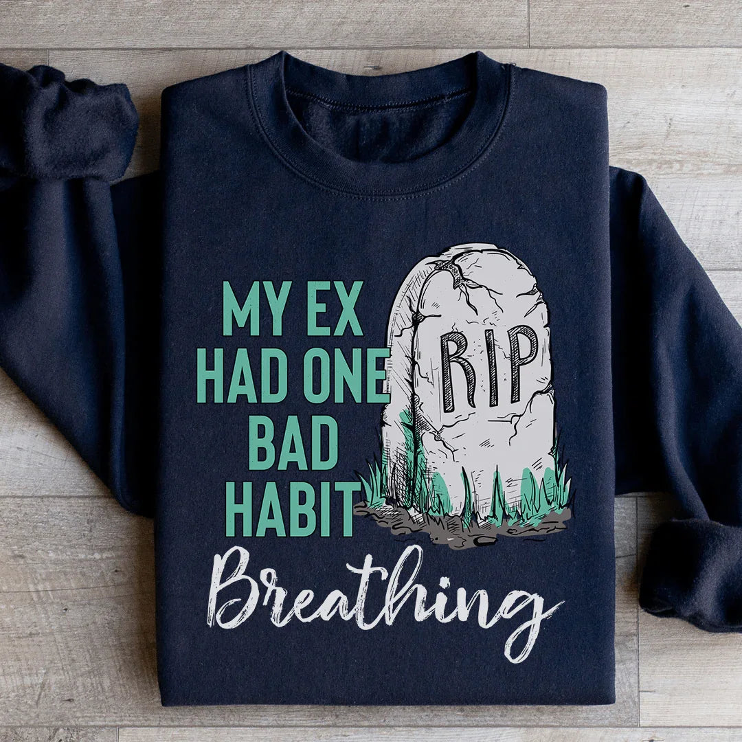 My Ex Had One Bad Habit Sweatshirt - WonderingCloth