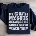 My Ex Hates My Guts Because He Could Never Reach Them Sweatshirt - WonderingCloth