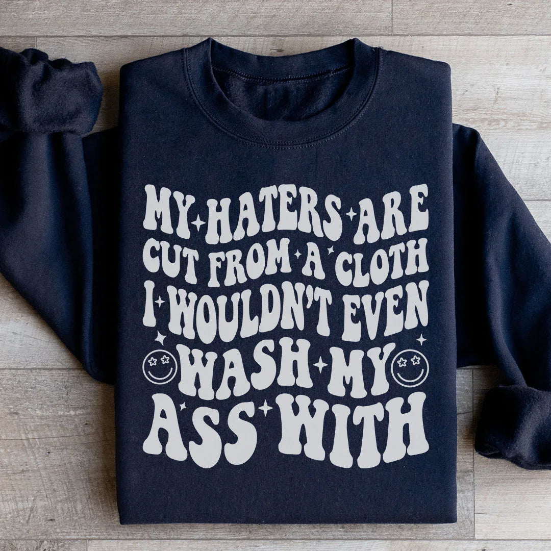 My Haters Are Cut From A Cloth Sweatshirt - WonderingCloth