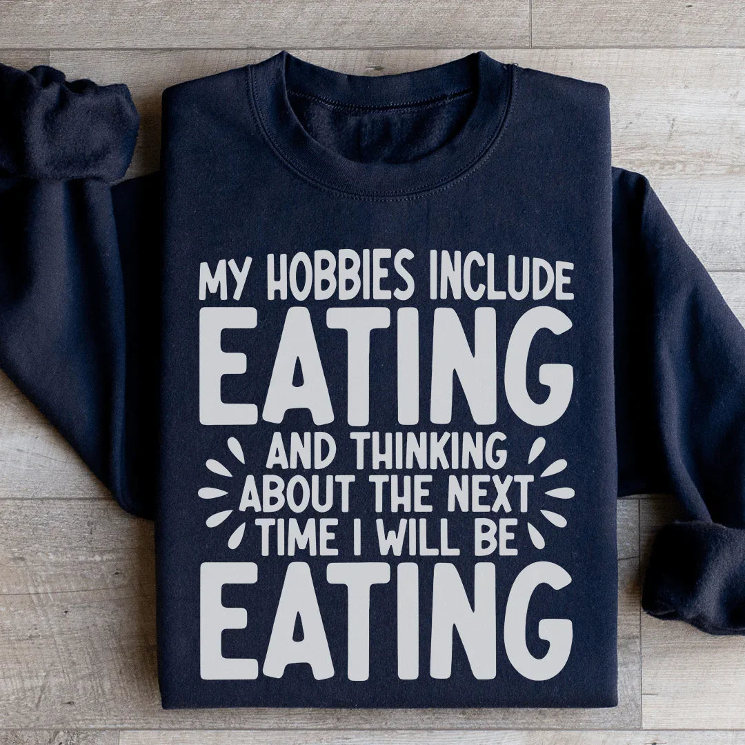 My Hobbies Include Eating Sweatshirt - WonderingCloth