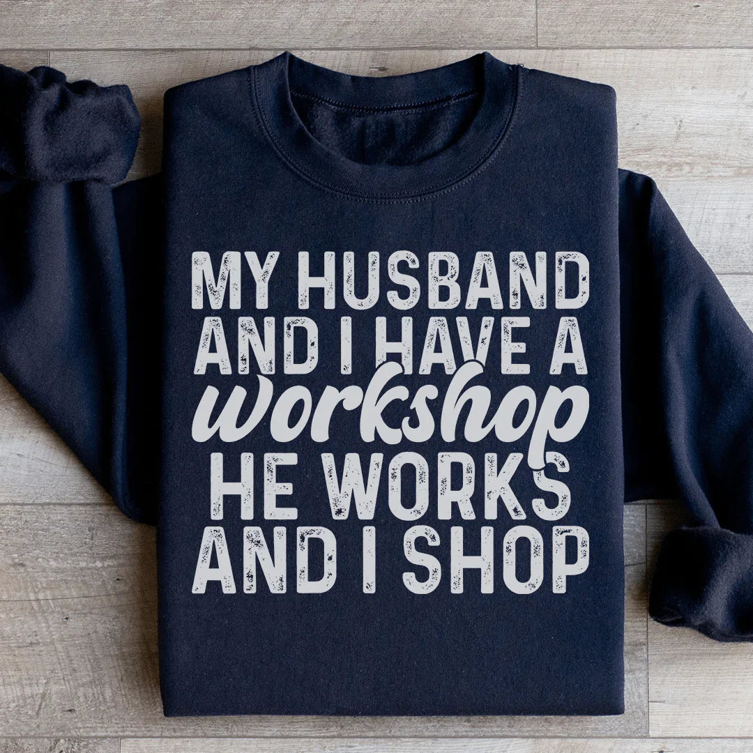 My Husband And I Have A Workshop Sweatshirt - WonderingCloth