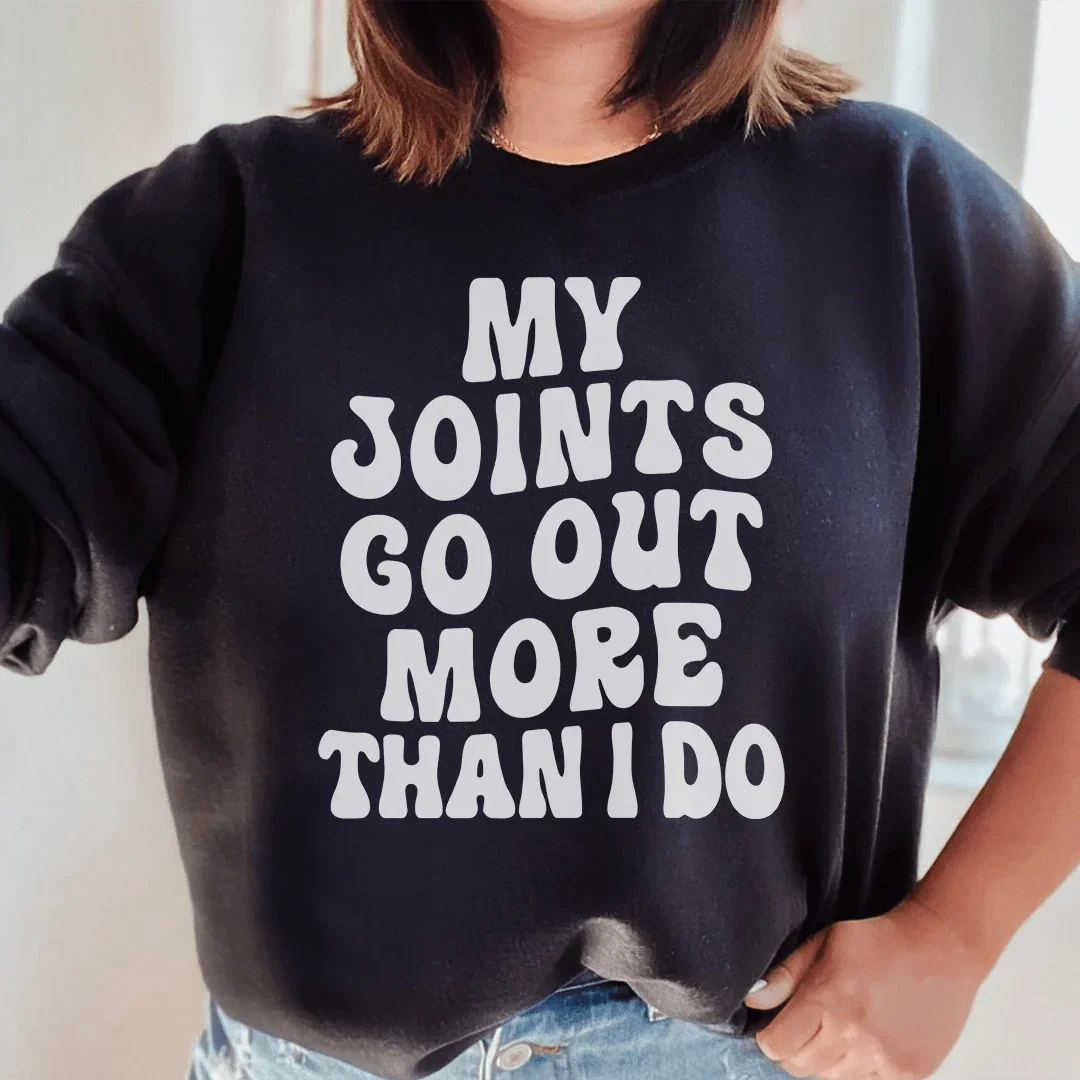 My Joints Go Out More Than I Do Sweatshirt - WonderingCloth