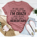 My Kids Laugh Because They Think I'm Crazy I Laugh Because They Don't Know It's Hereditary Tee - WonderingCloth