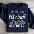 My Kids Laugh Because They Think I'm Crazy Sweatshirt - WonderingCloth