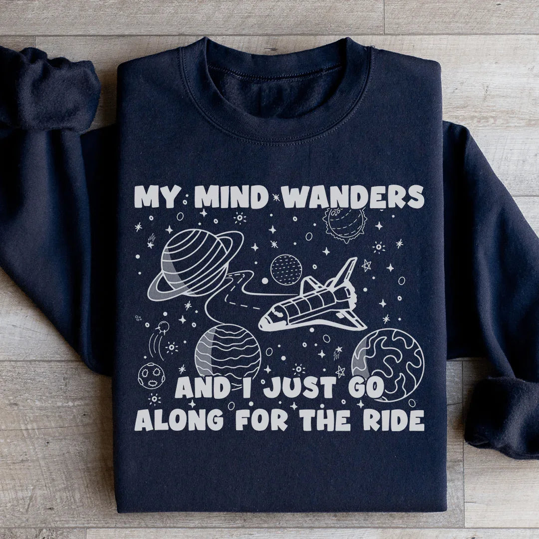 My Mind Wanders And I Just Go Along For The Ride Sweatshirt - WonderingCloth