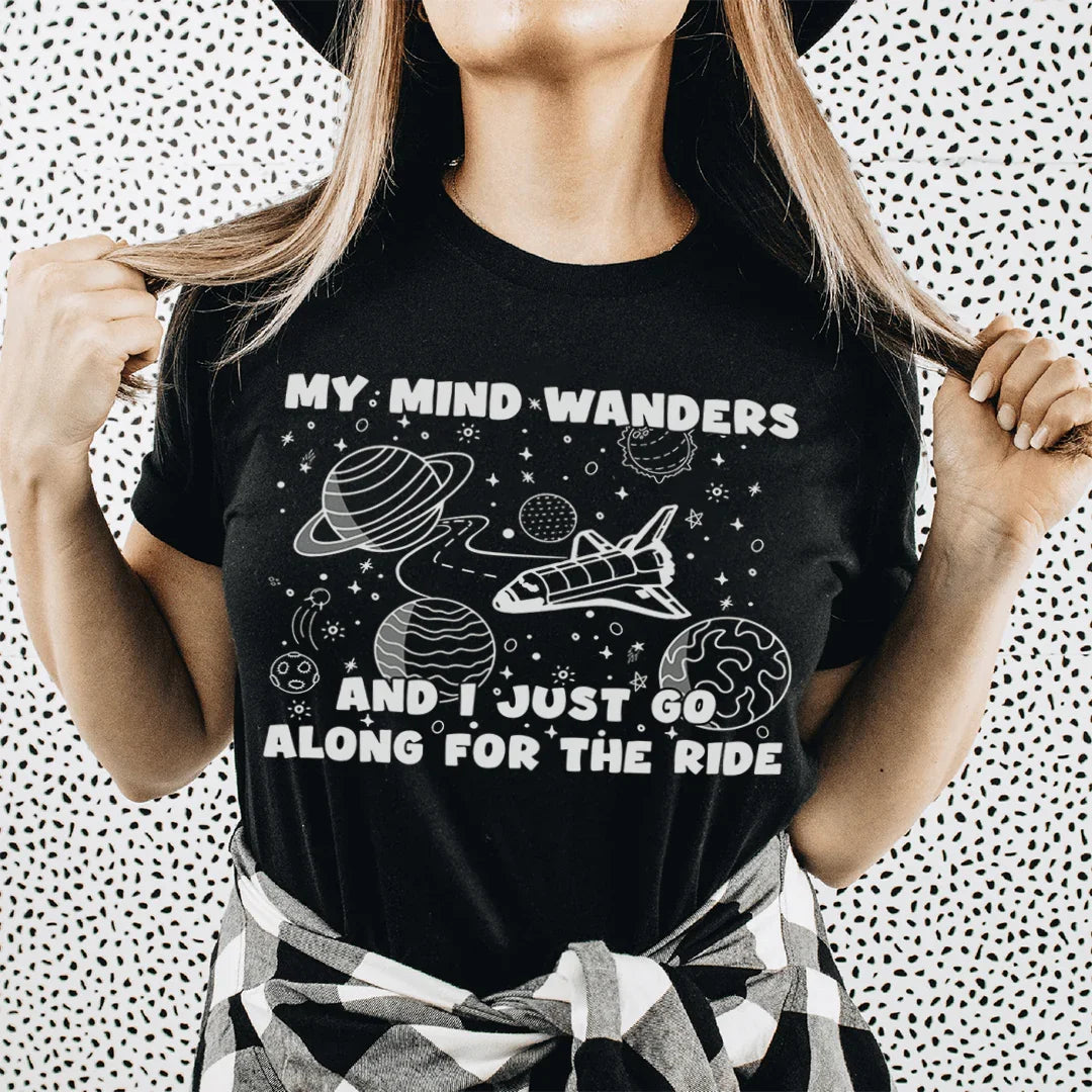 My Mind Wanders And I Just Go Along For The Ride Tee - WonderingCloth