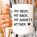 My Neck My Back My Anxiety Attack Ceramic Mug 15 oz - WonderingCloth