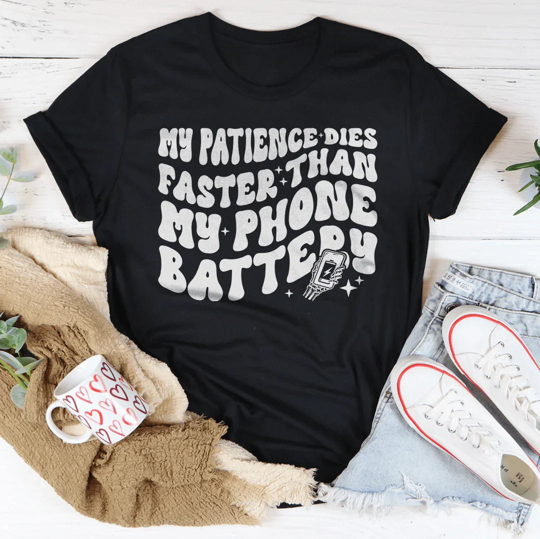 My Patience Dies Faster Than My Phone Battery Tee - WonderingCloth
